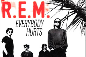 Everybody Hurts by R.E.M.